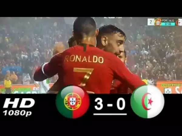 Video: Portugal vs Algeria 3-0 All Goals & Highlights 07/06/2018 HD